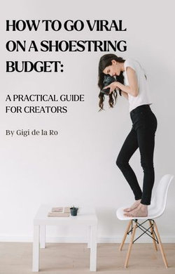 How to Go Viral on a Shoestring Budget: A Practical Guide for Creators