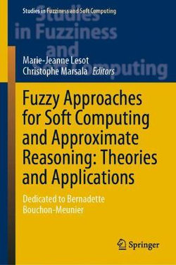 Fuzzy Approaches for Soft Computing and Approximate Reasoning: Theories and Applications