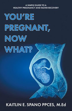 You're Pregnant, Now What?