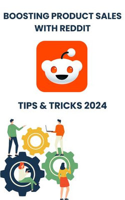 Boosting Product Sales with Reddit in 2024 : strategies tips, and Tricks