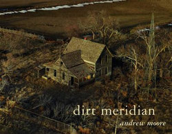 Andrew Moore: Dirt Meridian