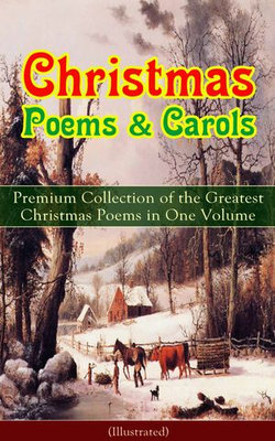 Christmas Poems & Carols - Premium Collection of the Greatest Christmas Poems in One Volume (Illustrated)