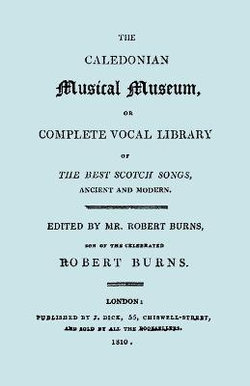 The Caledonian Musical Museum ... The Best Scotch Songs. (facsimile 1810)