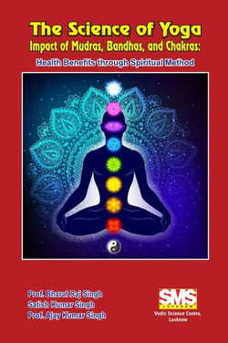 The Science of Yoga - Impact of Mudras, Bandhas, and Chakras