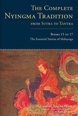 The Complete Nyingma Tradition from Sutra to Tantra, Books 15 to 17