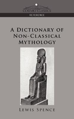 A Dictionary of Non-Classical Mythology