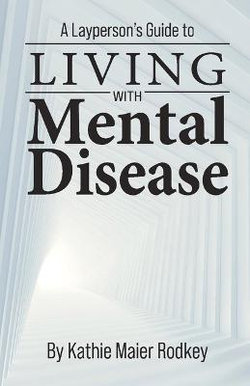 A Layperson&amp;apos;s Guide to Living with Mental Disease