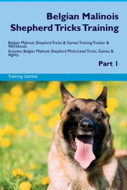 Belgian Malinois Shepherd Tricks Training Belgian Malinois Shepherd Tricks & Games Training Tracker & Workbook. Includes