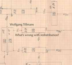 Wolfgang Tillmans: What's Wrong with Redistribution?