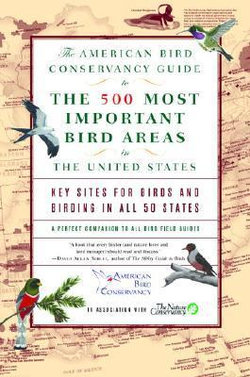 The American Bird Conservancy Guide to the Top 500 Bird Sites in the United States