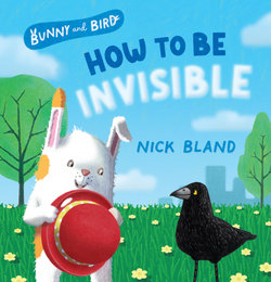 Bunny and Bird: How to Be Invisible 