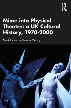 Mime into Physical Theatre: A UK Cultural History 1970–2000