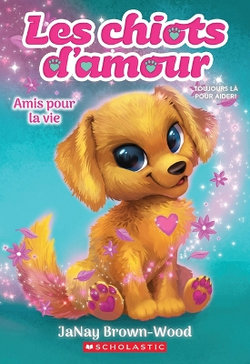 Les Chiots d'Amour: N? 1 - Amis Pour La Vie