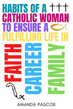 Habits of a Catholic Woman to Ensure a Fulfilling Life in Faith, Career and Family