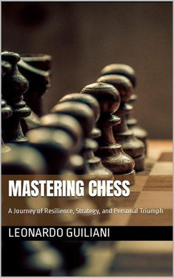 Mastering Chess A Journey of Resilience, Strategy, and Personal Triumph