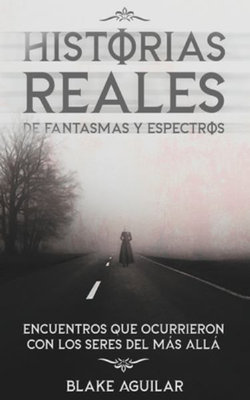 Historias Reales de Fantasmas y Espectros