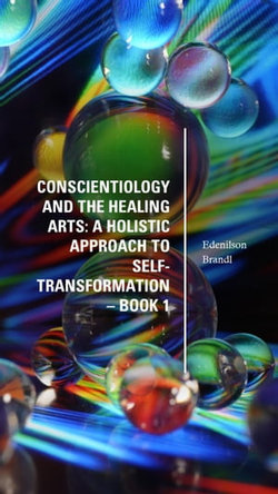 Conscientiology and the Healing Arts: A Holistic Approach to Self-Transformation – Book 1