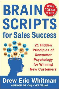 BrainScripts for Sales Success: 21 Hidden Principles of Consumer Psychology for Winning New Customers