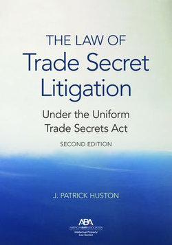 The Law of Trade Secret Litigation Under the Uniform Trade Secrets Act, Second Edition