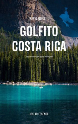 Travel Guide To Golfito, Costa Rica: Love and Luxury Await