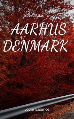 Travel Guide to Aarhus, Denmark: Your Personal Invitation to Explore
