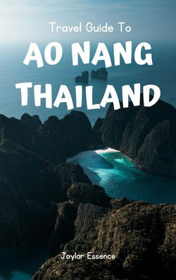 Travel Guide To Ao Nang, Thailand: Explore, Relax, and Live Your Best Life