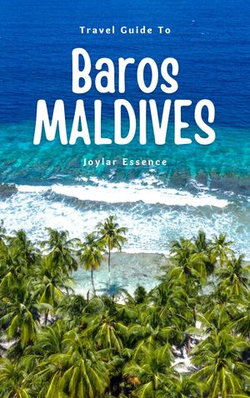 Travel Guide To Baros, Maldives: Where Every Moment is Magic