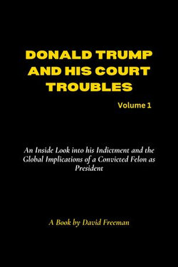 Donald Trump and His Court Troubles Volume 1