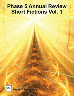 Phase 5 Annual Review: Short Fictions Vol. 1