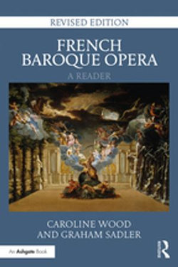 French Baroque Opera: A Reader