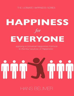 Happiness for Everyone: Applying a Universal Happiness Formula to the Four Sources of Happiness