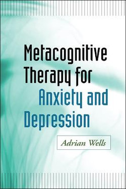 Metacognitive Therapy for Anxiety and Depression