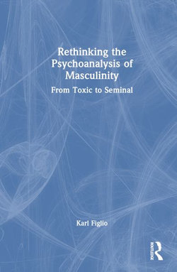 Rethinking the Psychoanalysis of Masculinity