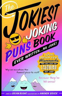 The Jokiest Joking Puns Book Ever Written . . . No Joke!