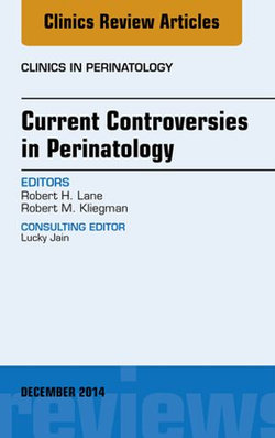 Current Controversies in Perinatology, An Issue of Clinics in Perinatology