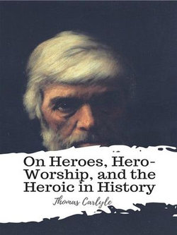 On Heroes, Hero-Worship, and the Heroic in History