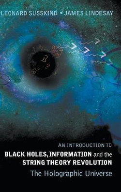 Introduction To Black Holes, Information And The String Theory Revolution, An: The Holographic Universe