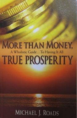 More Than Money, True Prosperity: A Wholistic Guide to Having It All