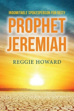 Indomitable Spokesperson for Deity - Prophet Jeremiah