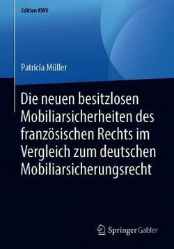 Die Neuen Besitzlosen Mobiliarsicherheiten des Französischen Rechts Im Vergleich Zum Deutschen Mobiliarsicherungsrecht