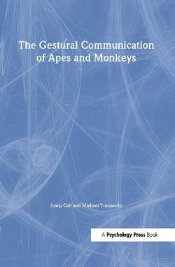 The Gestural Communication of Apes and Monkeys