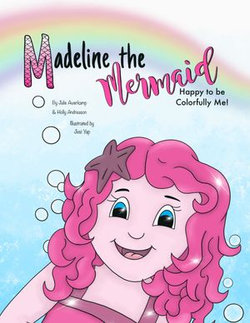 Madeline the Mermaid - Happy to be Colorfully Me!