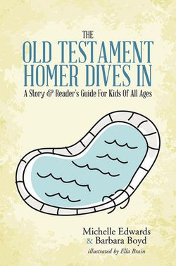 The Old Testament: Homer Dives In; a Story & Reader’S Guide for Kids of All Ages