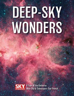 Deep-Sky Wonders: A Tour of the Universe with Sky and Telescope's Sue French