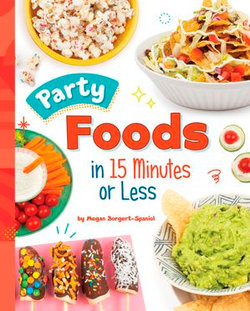 Party Foods in 15 Minutes or Less