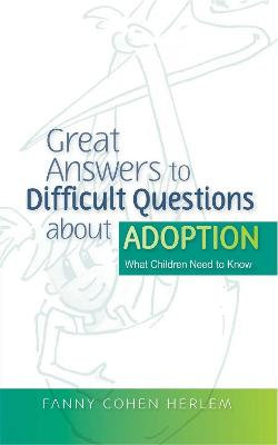 Great Answers to Difficult Questions about Adoption