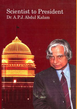 Scientist To President: Dr. A. P. J. Abdul Kalam