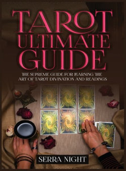 Tarot Ultimate Guide The Supreme Guide for Learning the Art of Tarot Divination and Readings