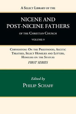 A Select Library of the Nicene and Post-Nicene Fathers of the Christian Church, First Series, Volume 9