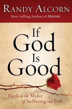 If God Is Good: Faith in the Midst of Suffering and Evil